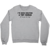 i've been creating a tiny human Crewneck Sweatshirt