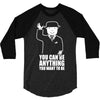 you can be anything you want to be 3/4 Sleeve Shirt