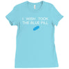 i wish i took the blue pill Ladies Fitted T-Shirt