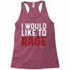 I WOULD LIKE TO RAGE Racerback Tank