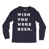 wish you were beer Long Sleeve Shirts