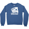 bought this shirt with your money poker Crewneck Sweatshirt