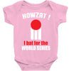 HOWZAT I BAT FOR THE WORLD SERIES Baby Onesie