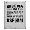 back off i have a crazy poppop and i'm not afraid to user him iPad 3 and 4 Case