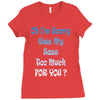 oh i'm sorry was my sass too much Ladies Fitted T-Shirt