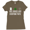 gas, grass or ass everyone pays Ladies Fitted T-Shirt