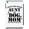 i have two titles aunt and dogmom an i rock them both iPad Mini