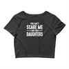 you can't scare me i have three daughters Crop Top