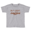 but first coffee Toddler T-shirt