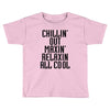 Chillin Out Maxin Relaxin All Cool Toddler T-shirt