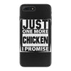 Just One More Chicken I Promise iPhone 7 Plus Case