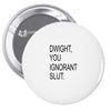 dwight you ignorant slut Pin-back button