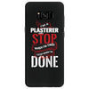 I'm A Plasterer I Don't Stop When I'm Tired I Stop When I'm Done Samsung Galaxy S8