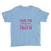 Feed Me and Tell Me I'm Pretty Youth Tee