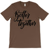 better together T-Shirt