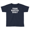 young beautiful deadly Toddler T-shirt
