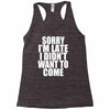 sorry i'm late i didn't want to come Racerback Tank