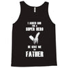 i asked god for a super hero he sent me my father Tank Top