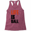 life is ball Racerback Tank