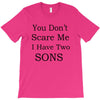 you don's scare me i have two sons T-Shirt