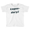 legen dary Toddler T-shirt