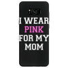 i wear pink for my mom breast cancer Samsung Galaxy S8