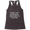 surely not everybody was kung fu fighting Racerback Tank