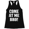 Come At Me Bro Racerback Tank