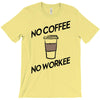 no coffee no workee T-Shirt