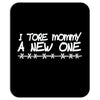 i tore mommy a new one Mousepad
