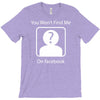 you won't find me on facebook geeky T-Shirt