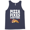pizza fixes everything Tank Top