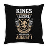 Kings Are Born In August But The Real Kings Are Born On August 1 Throw Pillow