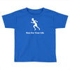 run for your life Toddler T-shirt