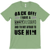 back off i have a crazy husband and i'm not afraid to user her T-Shirt