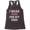 i wear pink for my mom breast cancer Racerback Tank