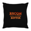 bacon makes everything better Throw Pillow