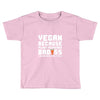 Vegan Because Plant Powered Badass Was Not an Offical Tittle Full Toddler T-shirt