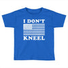 I Dont Kneel Toddler T-shirt