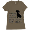 SORRY I CAN'T I HAVE PLANS WITH MY DOG Ladies Fitted T-Shirt