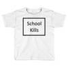 school kills Toddler T-shirt