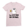 i'm just here for the boos Ladies Fitted T-Shirt