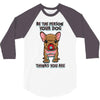 be the person your dog thinks you are 3/4 Sleeve Shirt