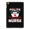 I Was One A Polite Well Mannered Young Lady And Then I Became A Nurse iPad Mini 4