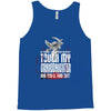 Life After Death Touch My Granddaughter And Find Out Tank Top