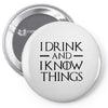 i drink and i know things 2 Pin-back button
