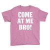 Come At Me Bro Youth Tee