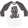 Work Hard, Stay Humble 3/4 Sleeve Shirt