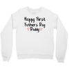 Happy First Father's Day Daddy Crewneck Sweatshirt