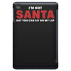 i'm not santa but you can sit on my lap iPad Mini